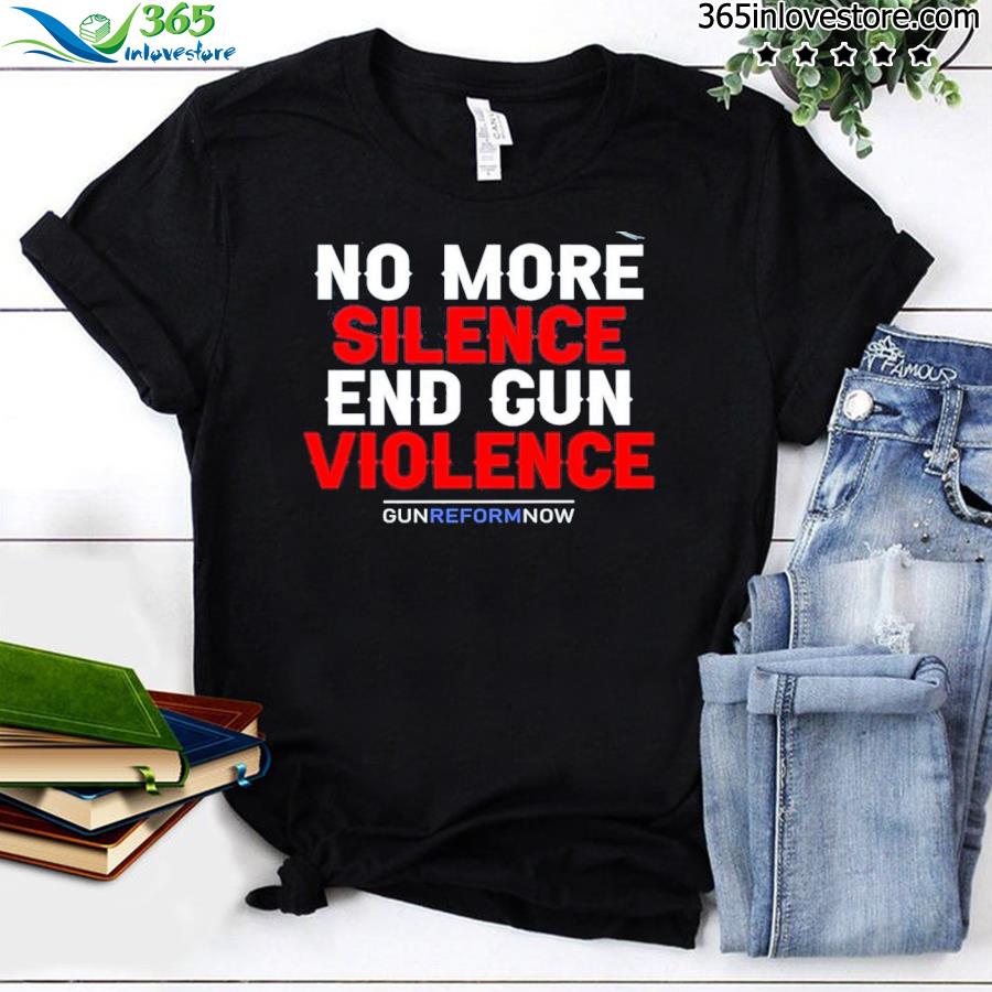No more silence end gun violence gun reform now uvalde shirt