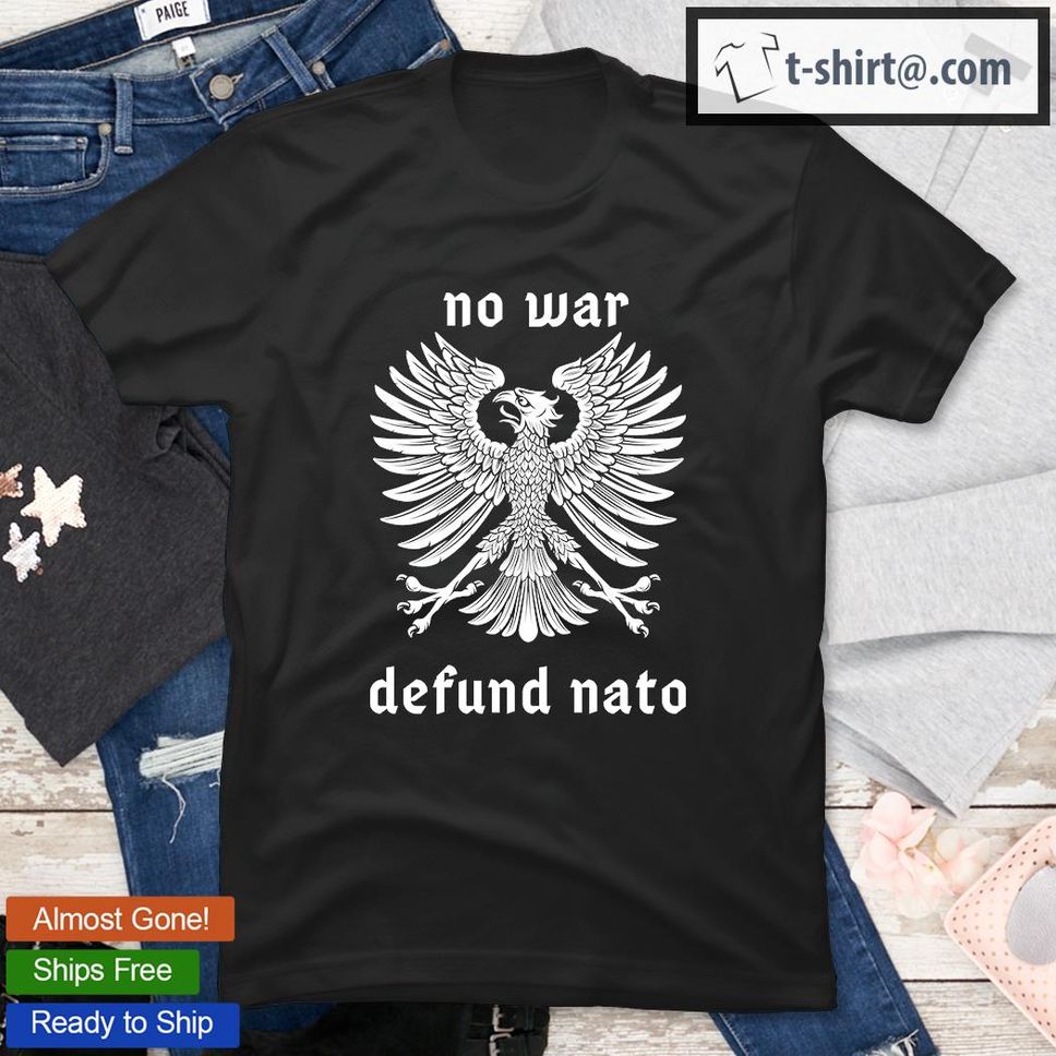 No War Defund Nato Anti War Fake News T Shirt