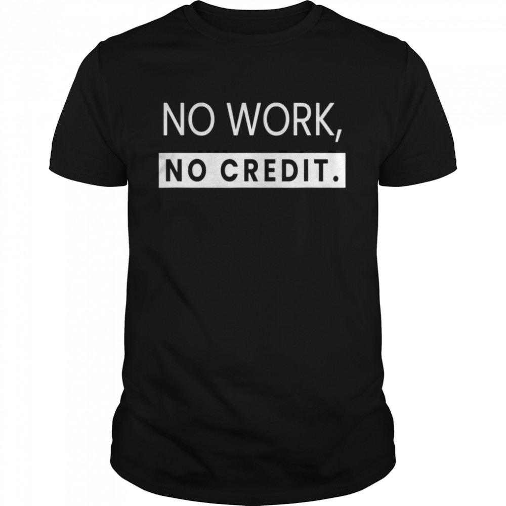 No Work, No Credit Math Teacher Shirt