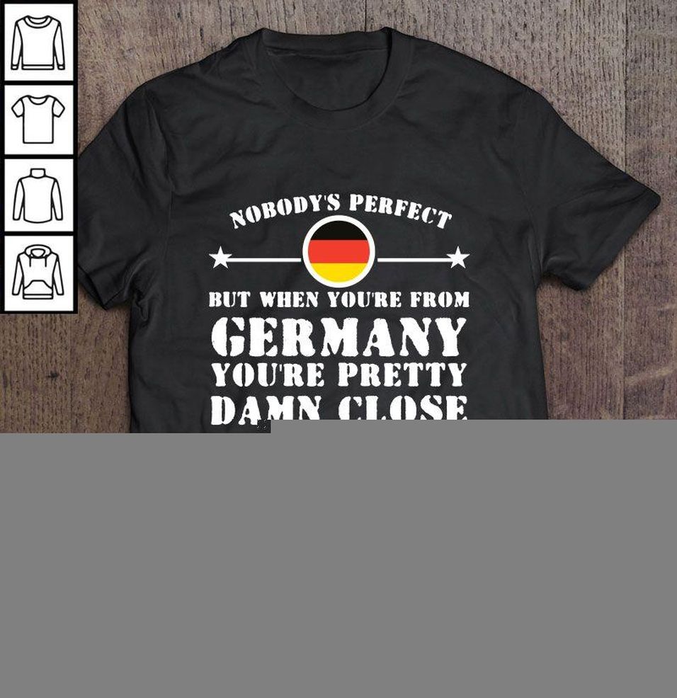 Nobody’s Perfect But When You’re From Germany You’re Pretty Damn Close Gift Top