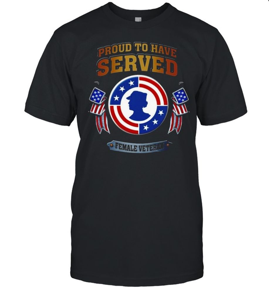 Non Official Proud To Have Served Female Veteran American Flag Shirt