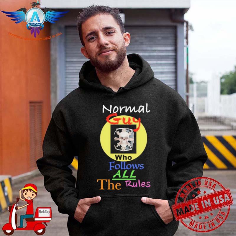 Normal Guy Who Follows All The Rules shirt