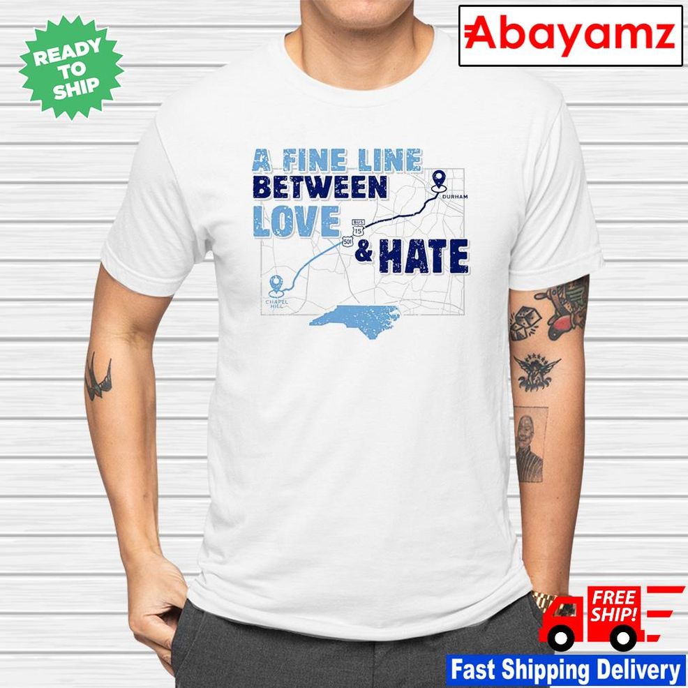 North Carolina A Fine Line Between Love And Hate Shirt