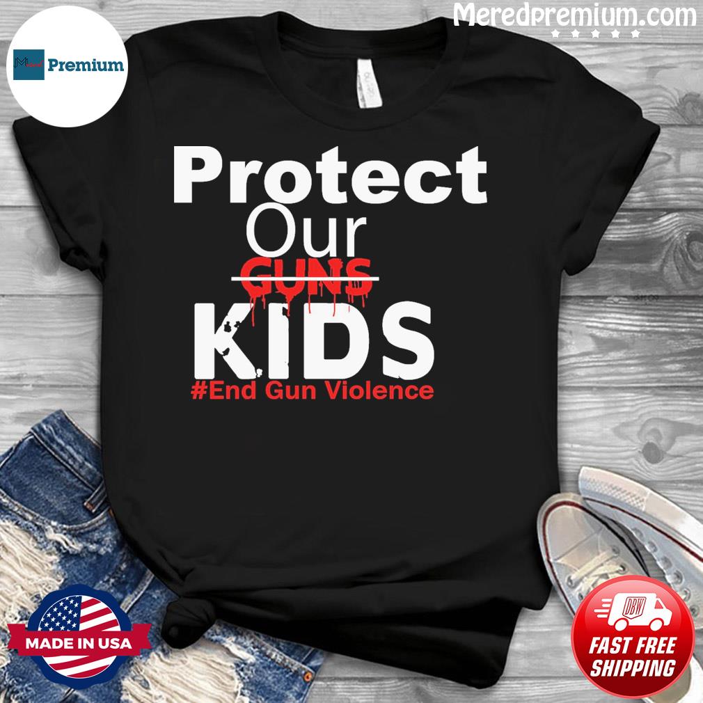 Not Guns Protect Our Kids End Gun Violence Shirt