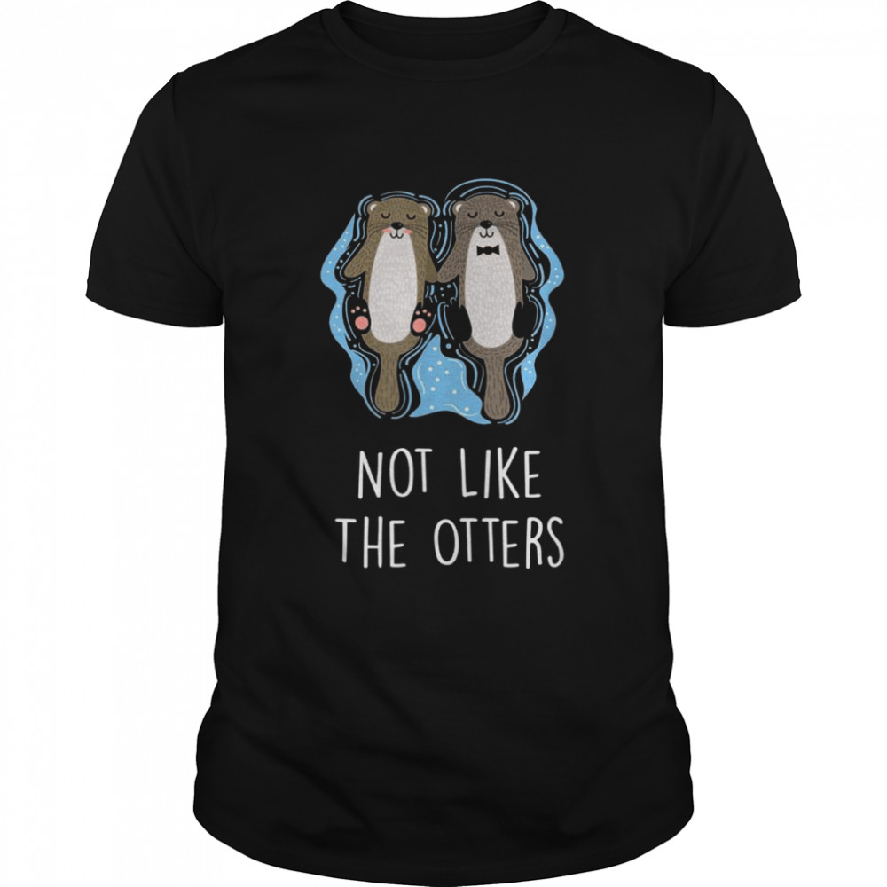 Not Like The Otters Sayings Otter Quotes Sea Otter Shirt