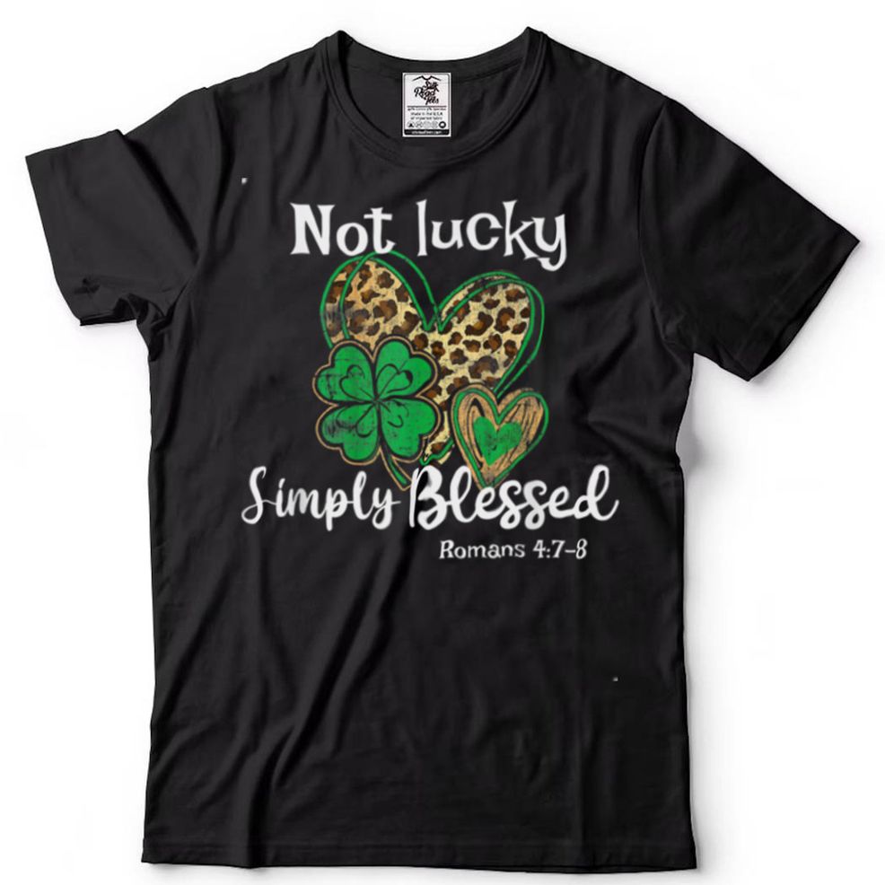 Not Lucky Simple Blessed St.Patricks Day Faith Christian T Shirt