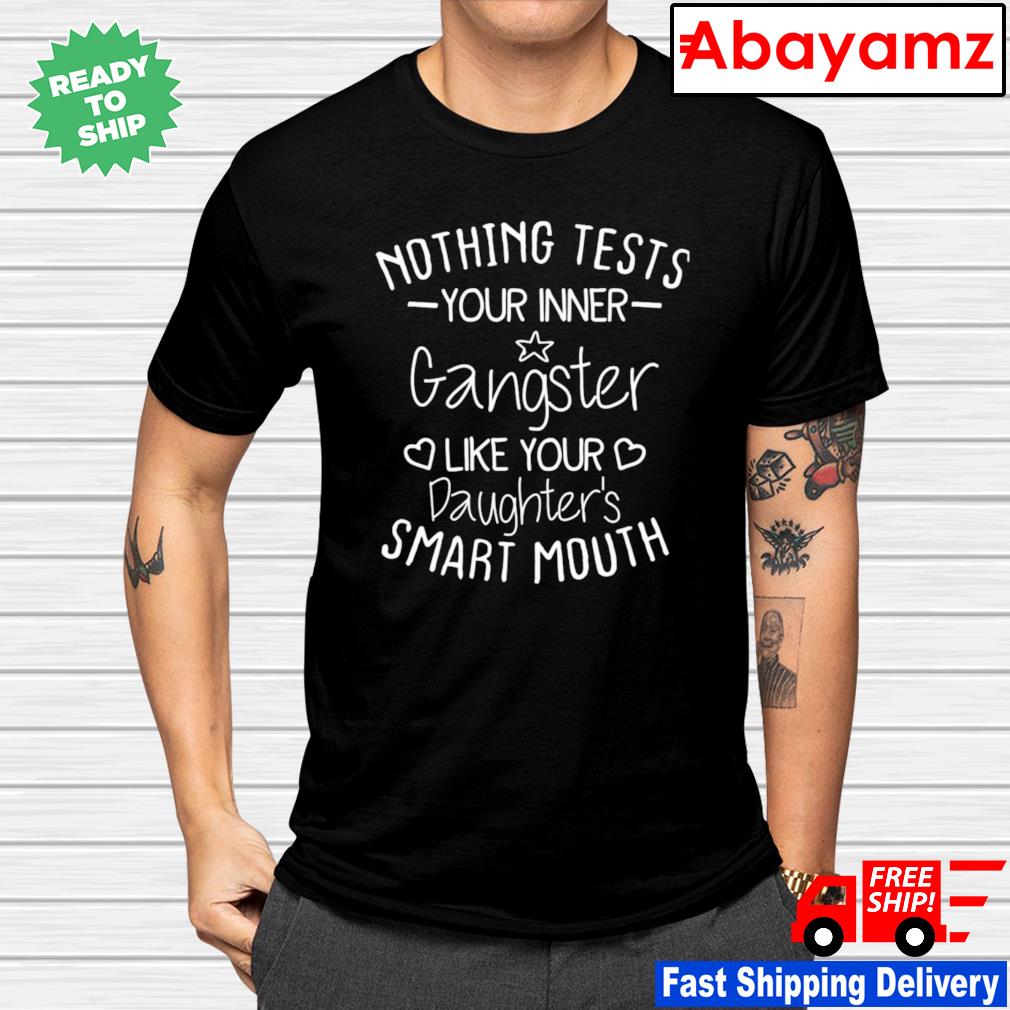 Nothing tests your inner gangster like your daughter’s mouth shirt