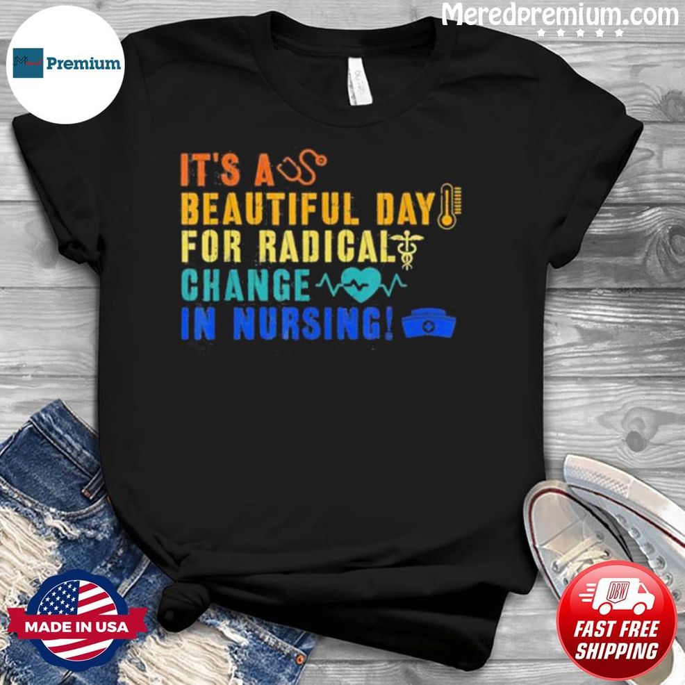 Nurse March 2022 It’s A Beautiful Day For A Radical Change Shirt