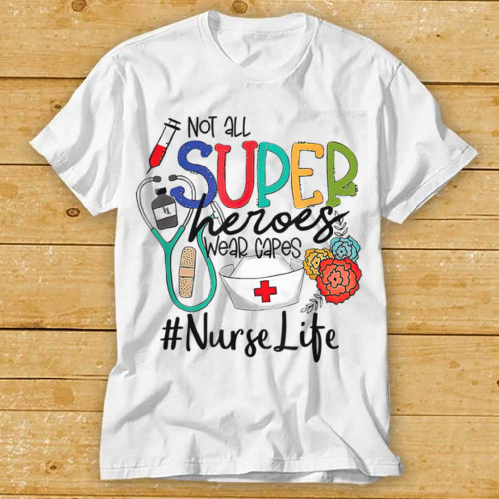 Nurse not all super heroes wear capes mother’s day nurse fun T Shirt