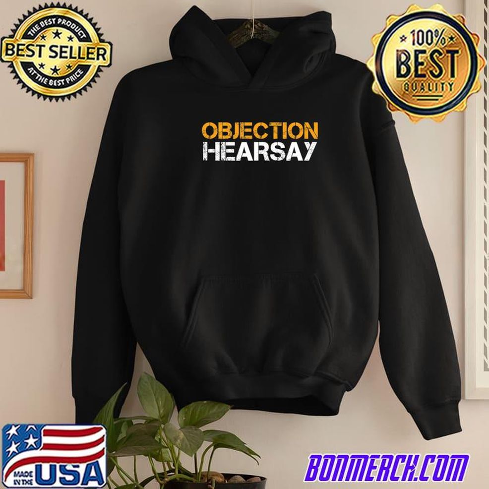 Objection Hearsay Hear Say T Shirt