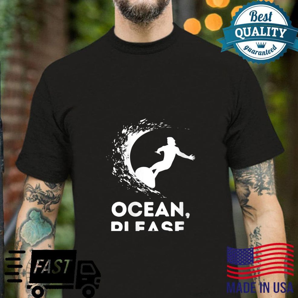 Ocean Please Is For Surfing Wave Riding Vacation Humor Shirt