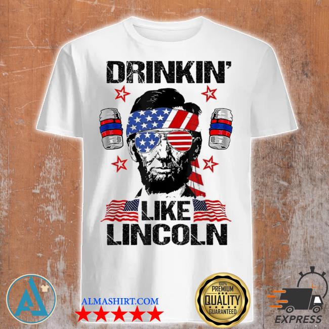 Official 4th of july drinkin like Lincoln merica abraham beer lover shirt