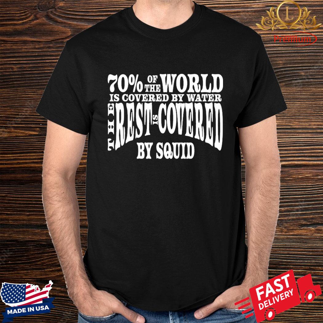 Official 70 Of The World Is Covered By Water The Rest Is Covered Shirt