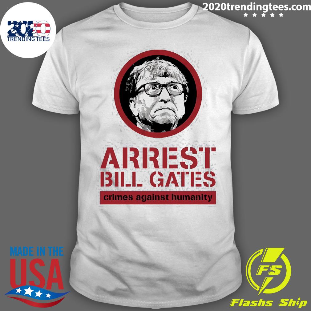 Official arrest Bill Gates Crimes Against Humanity T-shirt