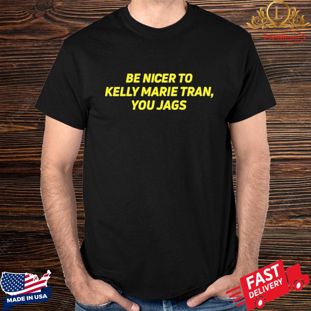 Official Be Nicer To Kelly Marie Tran You Jags Shirt