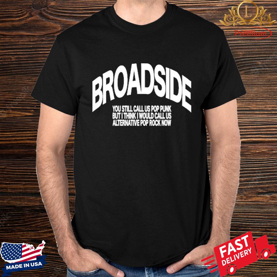 Official Broadside You Still Call Us Pop Punk But I Think I Would Call Us Shirt