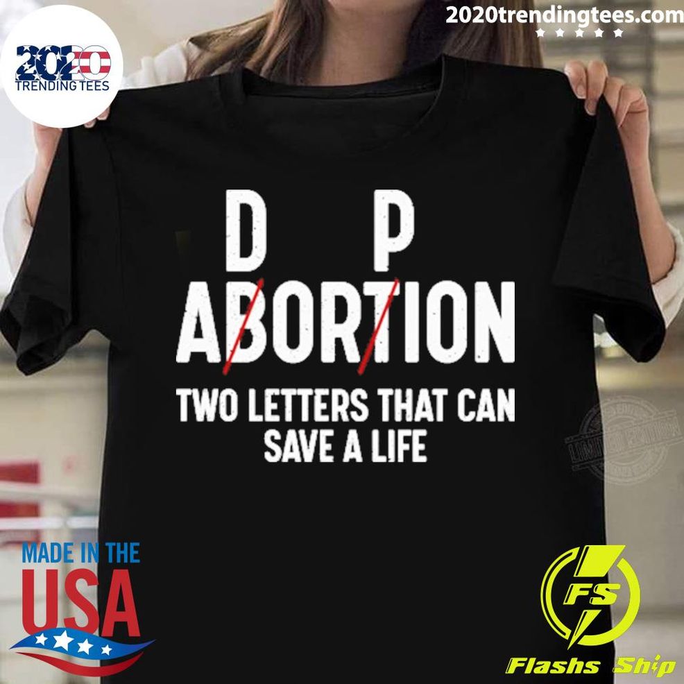 Official Dp Abortion Two Letters That Can Save A Life T Shirt