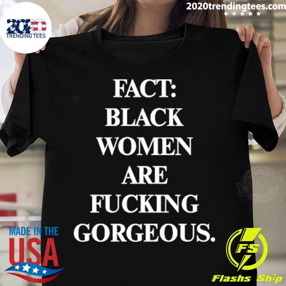 Official Fact Black Women Are Fucking Gorgeous T Shirt