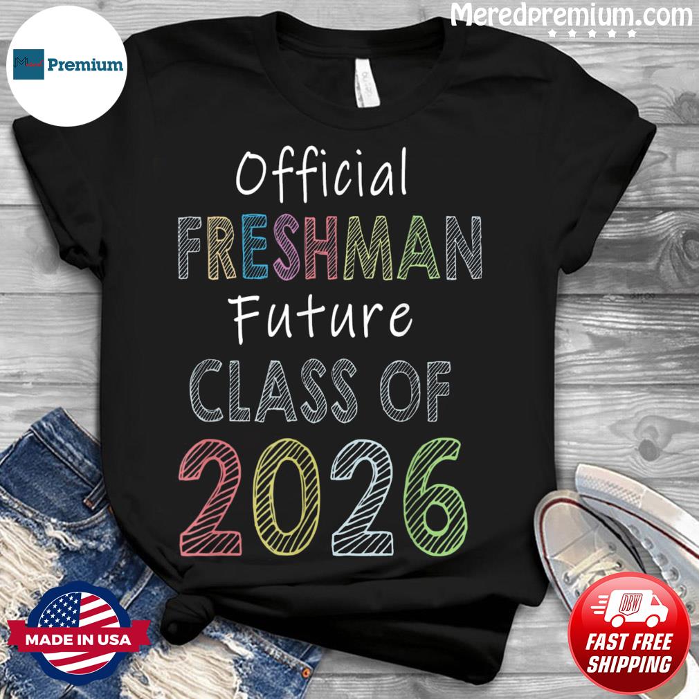 Official Freshman Future Class Of 2026 First Day Of School Shirt