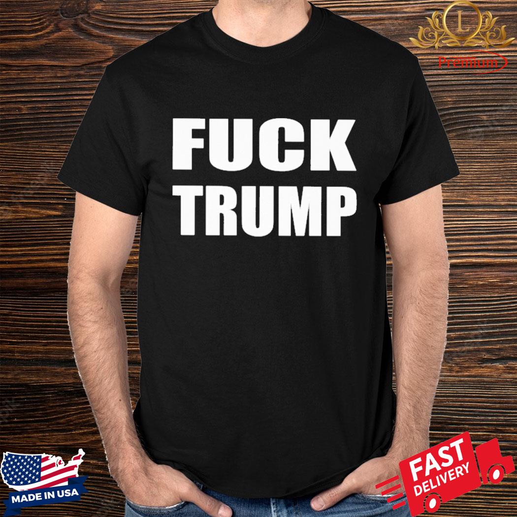 Official Fuck Trump Shirt