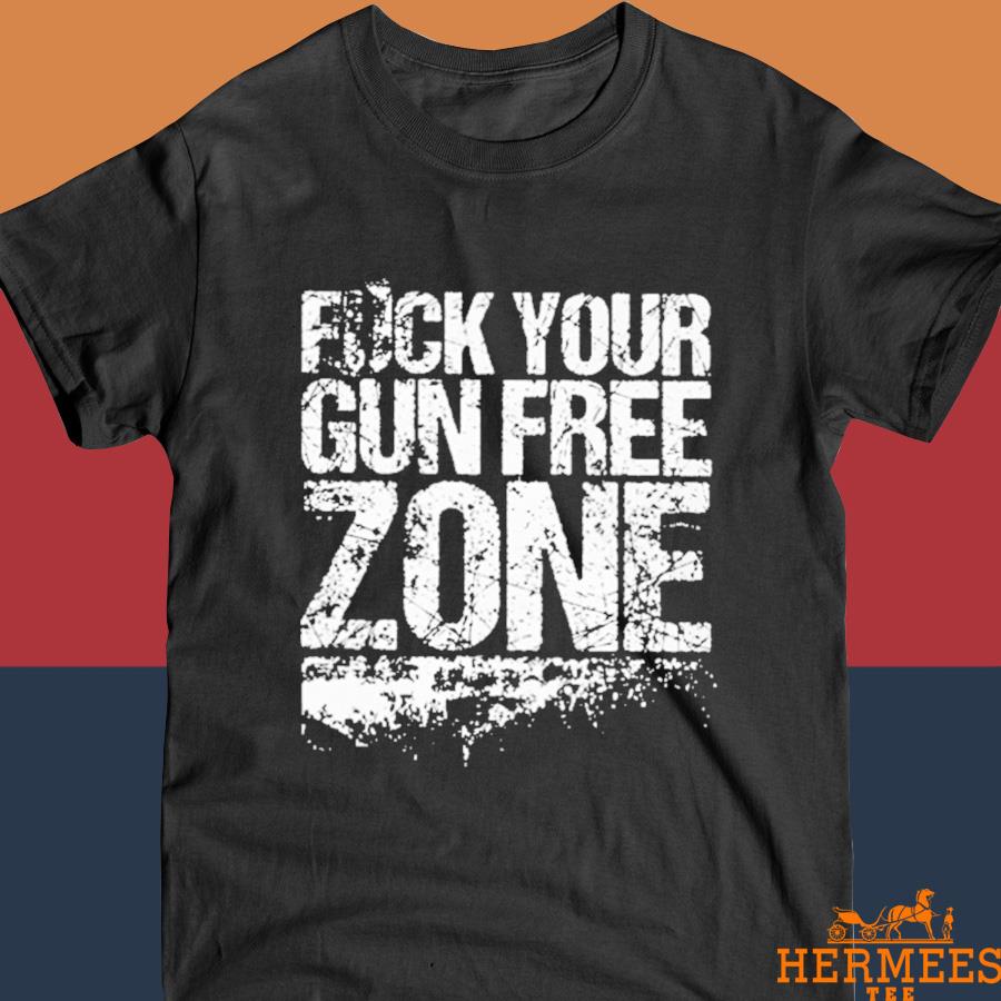 Official Fuck Your Gun Free Zone Shirt