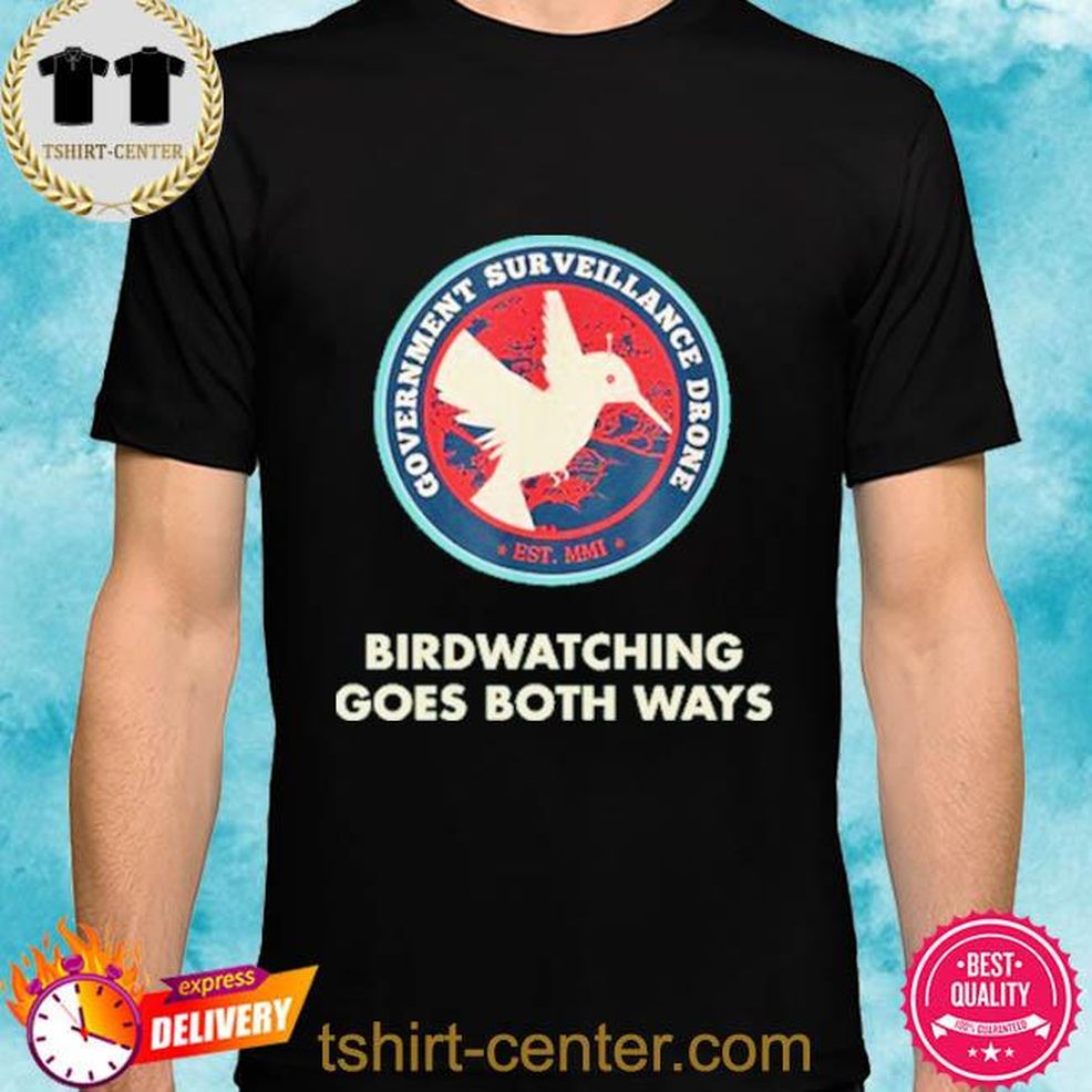 Official Government Surveillance Drone Birdwatching Goes Both Ways Shirt