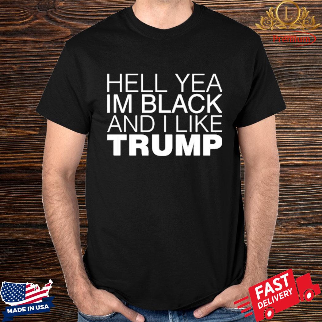 Official Hell Yea In Black And I Like Trump Shirt