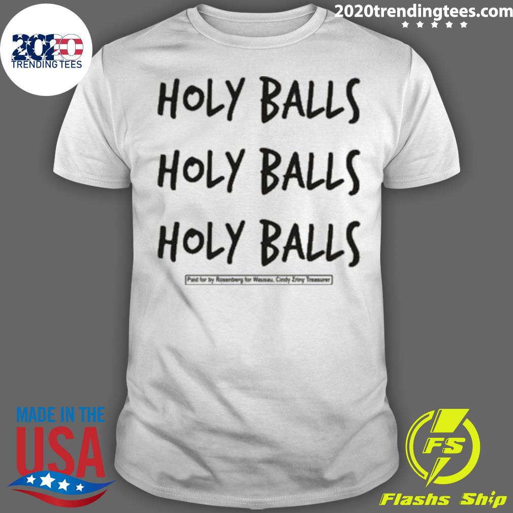 Official holy Balls Holy Balls Holy Balls Paid For By Rosenberg For Wausau Cindy Zriny Treasurer T-shirt