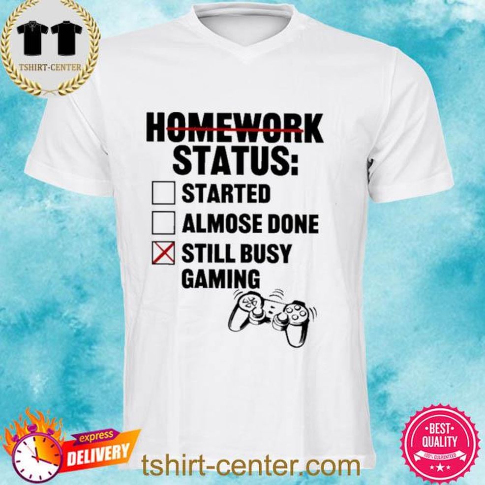 Official Homework Status Started Almost Done Still Busy Gaming Shirt