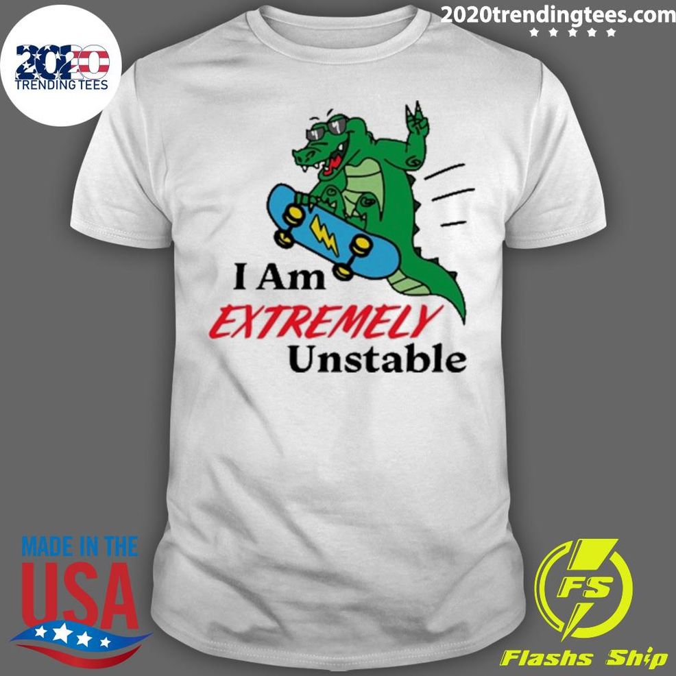 Official I Am Extremely Unstable T Shirt