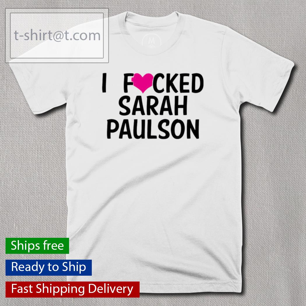 Official I Fucked Heart Love Sarah Paulson Shirt