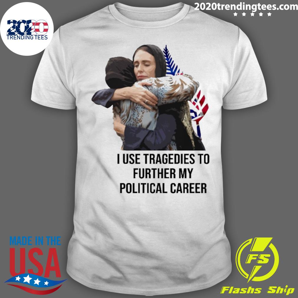 Official i Use Tragedies To Further My Political Career T-shirt