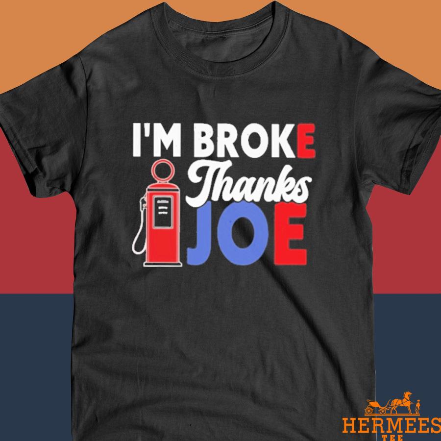 Official I’m Broke Thanks Joe Biden Funny Gas Shirt