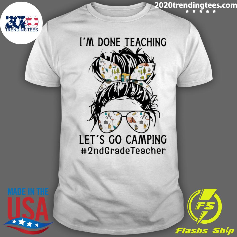 Official i’m Done Teaching Let’s Go Camping 2nd Grade Teacher T-shirt