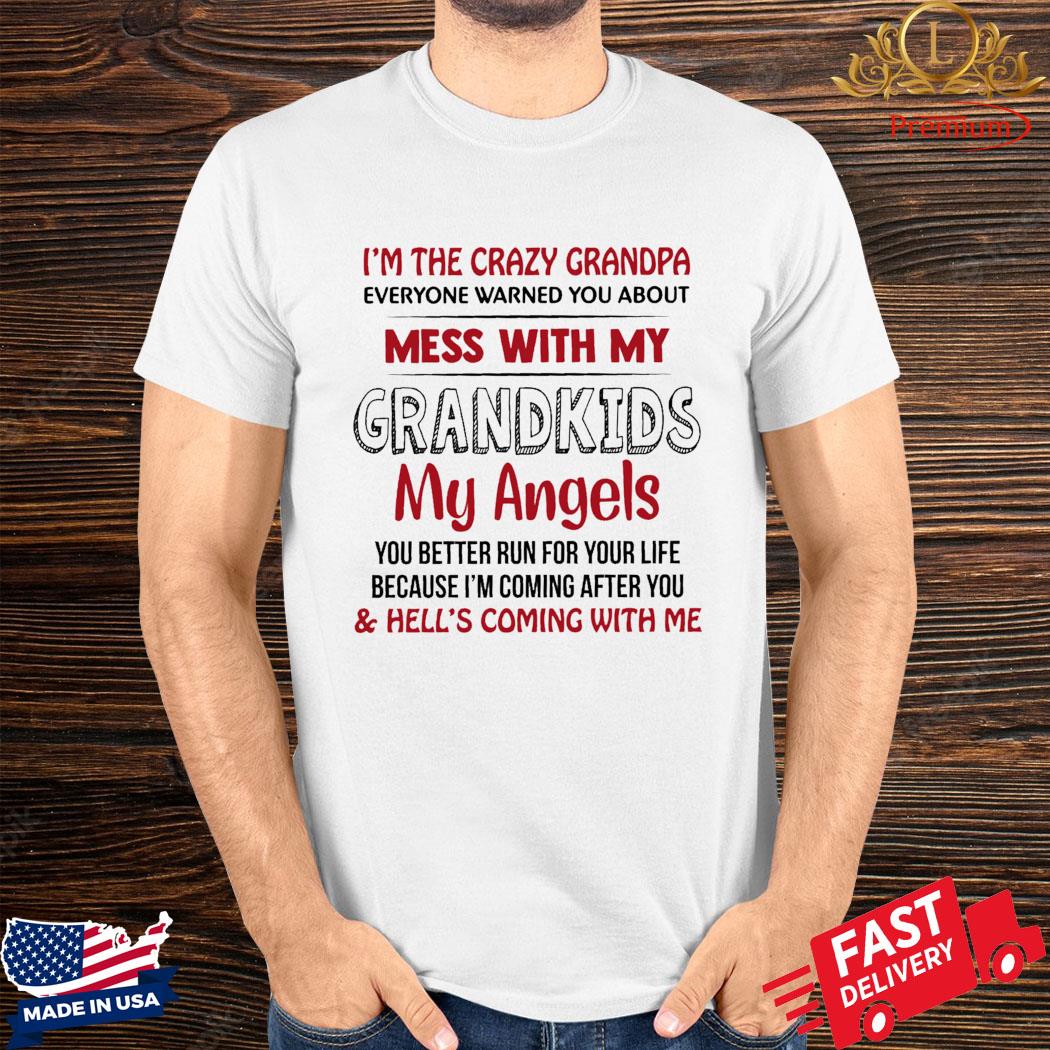 Official I’m The Crazy Grandpa Everyone Warned You About Mess With Grandkids My Angels Shirt