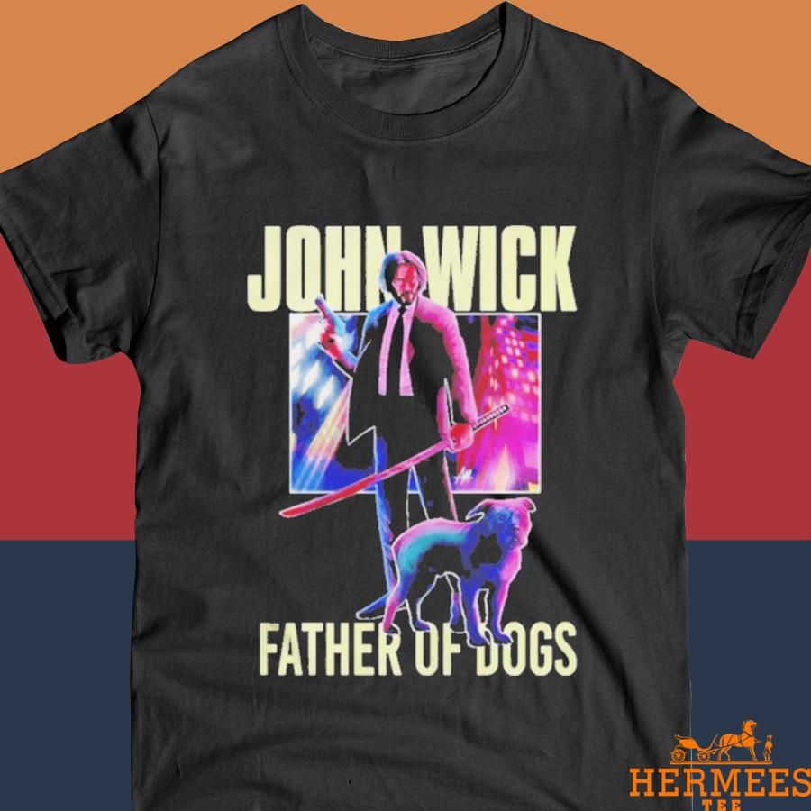 Official John Wick Father Of Dogs Shirt