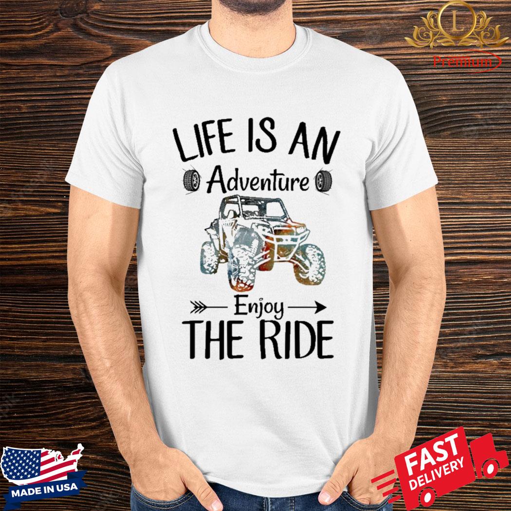 Official Life Is An Adventure Enjoy The Ride SXS UTV Shirt