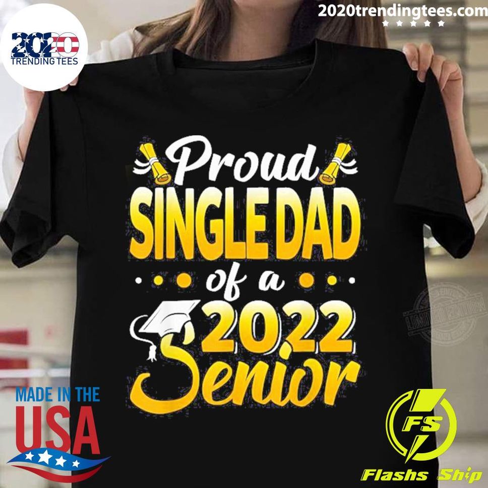 Official Proud Single Dad Of A 2022 Senior T Shirt