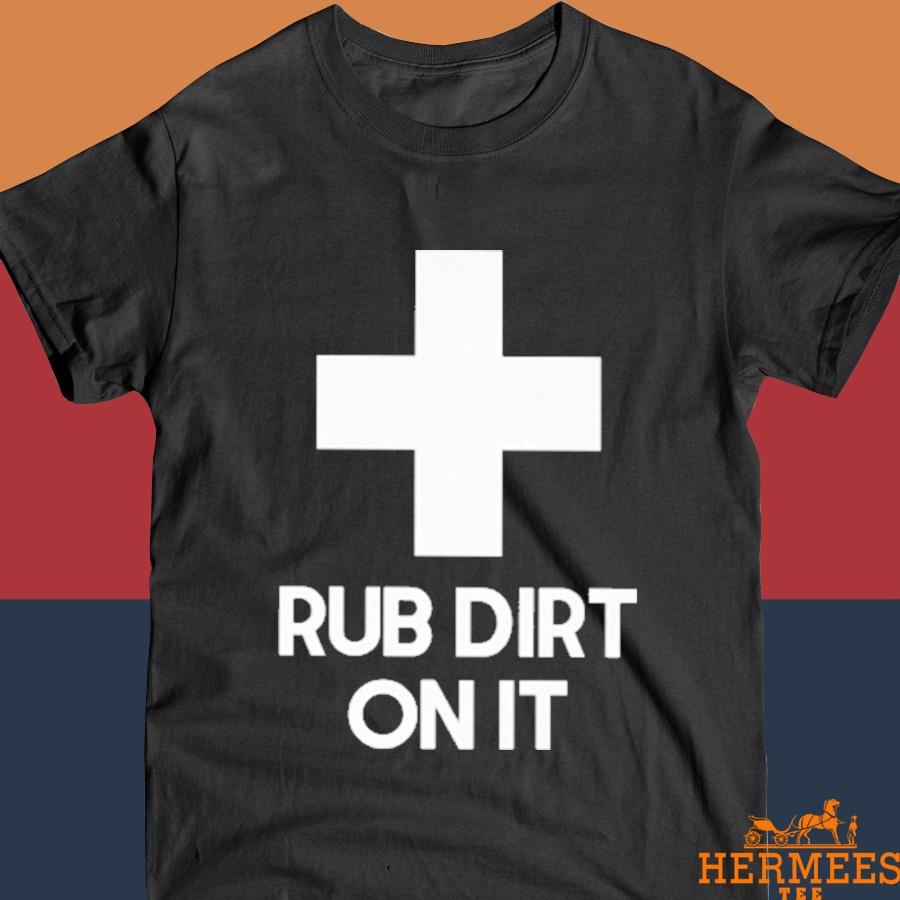 Official Rub Dirt On It Shirt