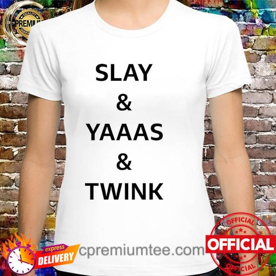Official Slay& Yaaas& Twink Shirt
