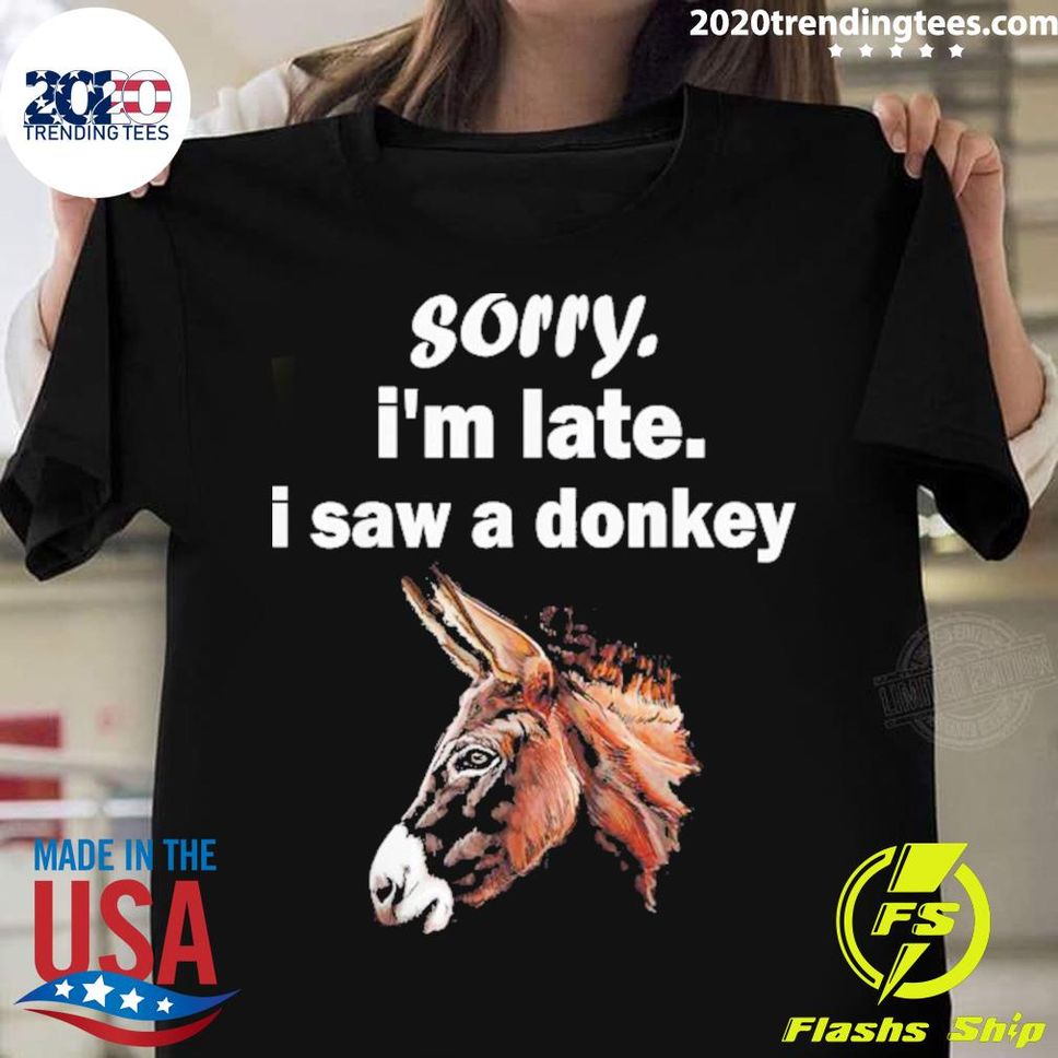 Official Sorry I’m Late I Saw A Donkey T Shirt