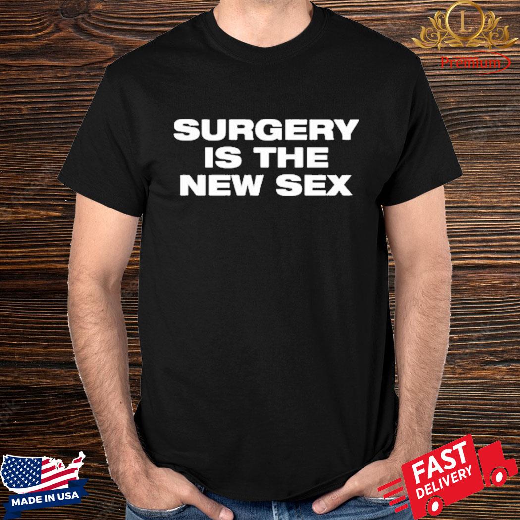 Official Surgery Is The New Sex Shirt