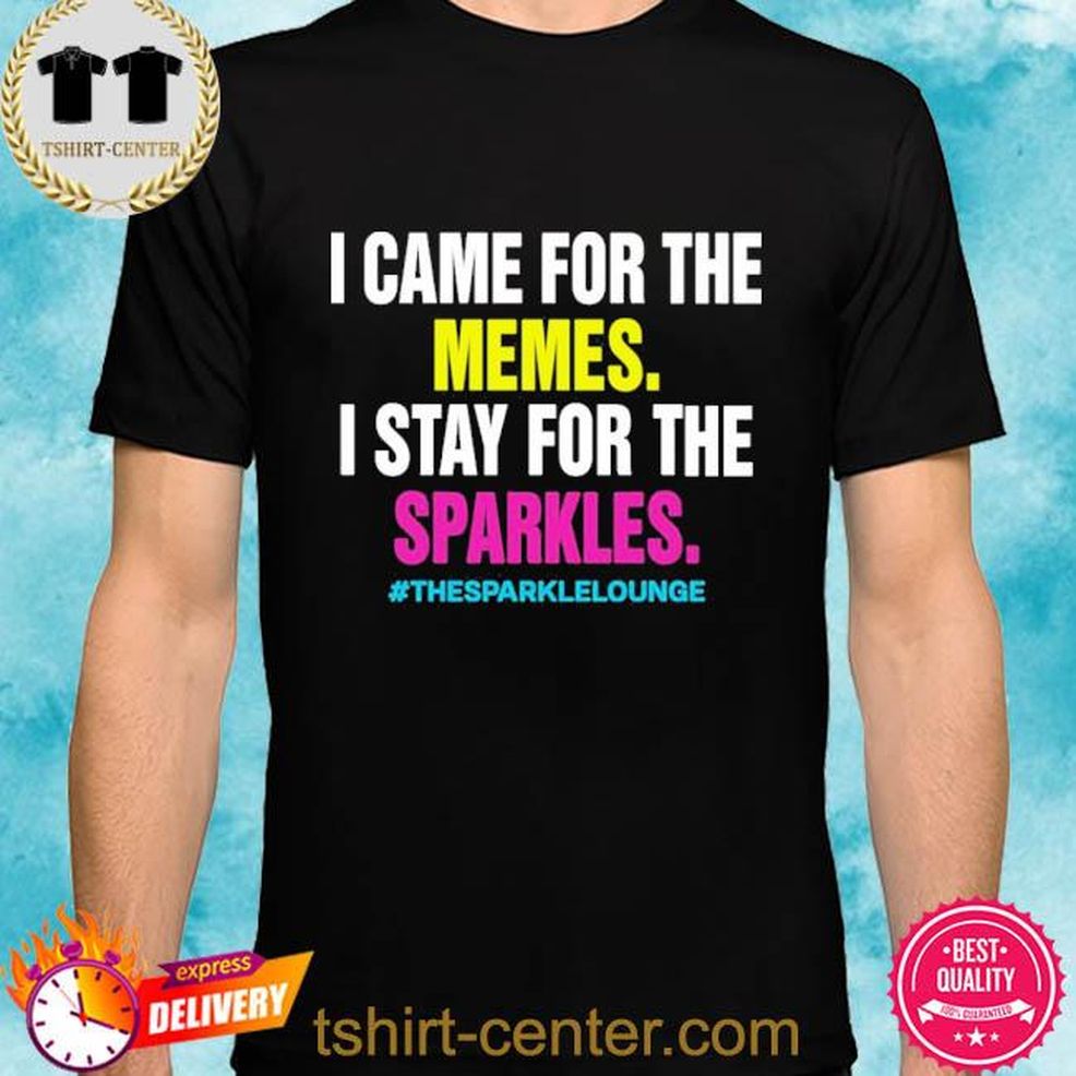 Official Tash Pow I Came For The Memes I Stay For The Sparkles Shirt
