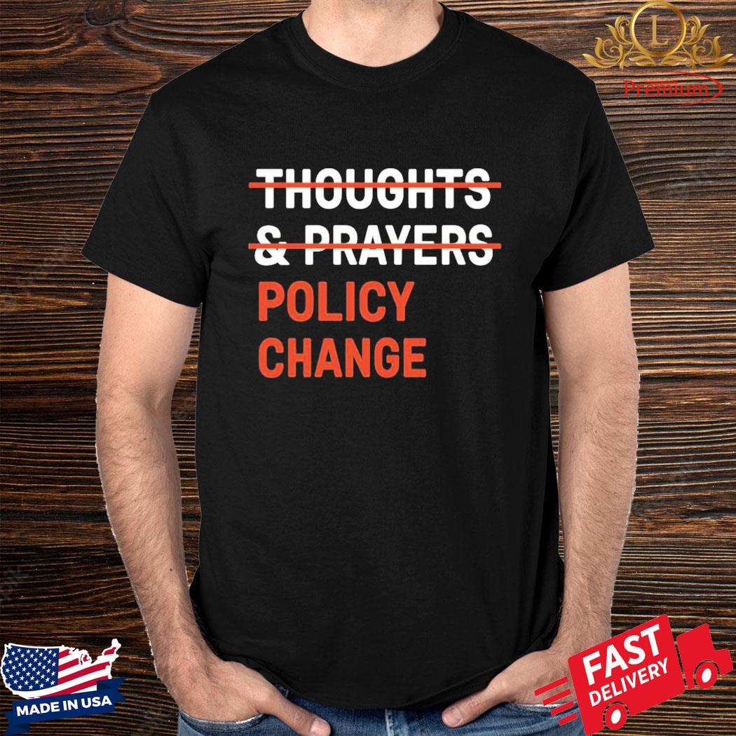 Official Thoughts Prayers Policy Change Shirt