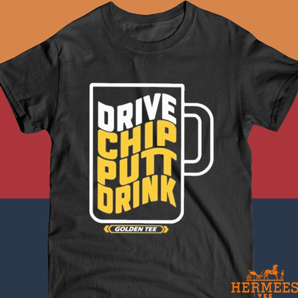 Official Todd Thompson Drive Chip Putt Drink Golden Shirt