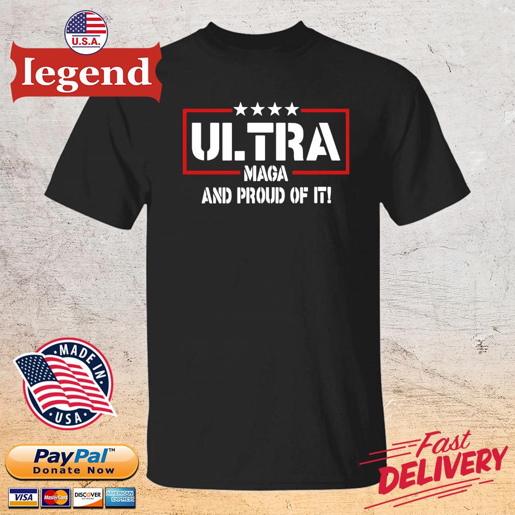 Official Ultra Magas And Proud Of It shirt