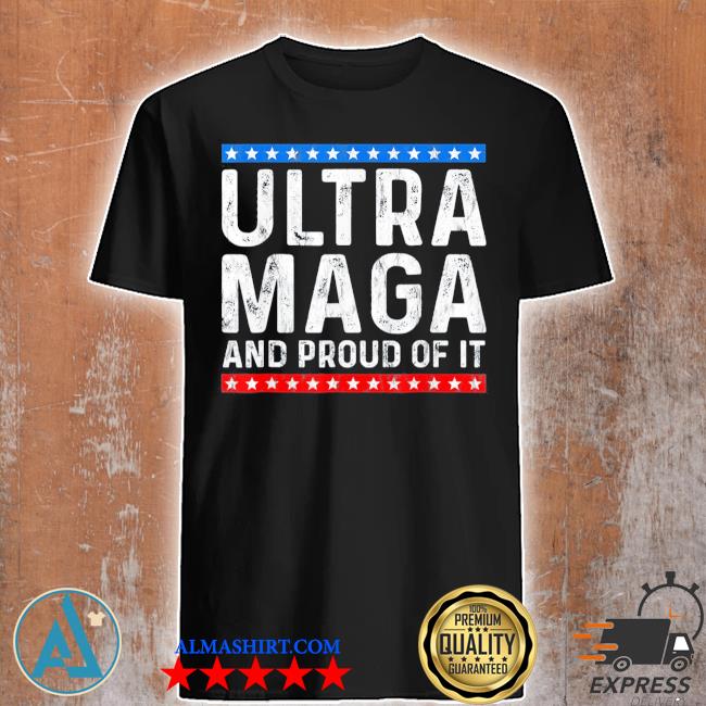 Official ultra mega and proud of it Trump supporter ultra maga shirt