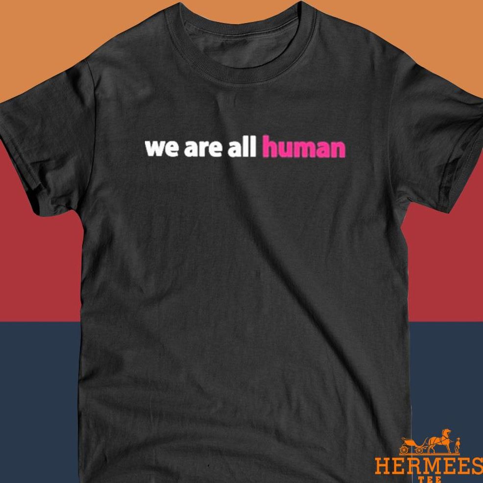 Official We Are All Human Shirt