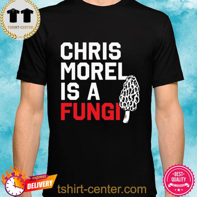 Offiical Chris Morel Is A Fungi Shirt