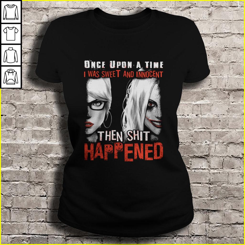 Once upon a time I was sweet and innocent Then Shit happened TShirt Gift